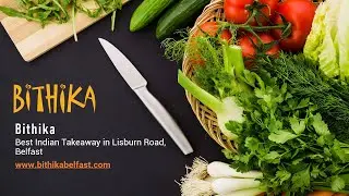 Bithika - Best Indian Takeaway in Lisburn Road, Belfast