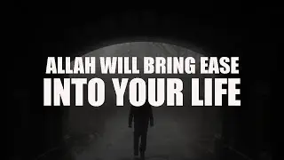 ALLAH WILL BRING EASE INTO YOUR LIFE SOON