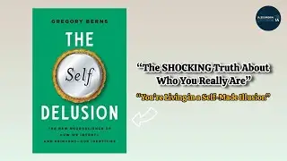 The Self Delusion by Gregory Berns | Book Summary | Audiobook 