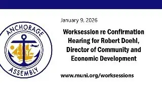 Worksession re Confirmation Hearing for Robert Doehl, Director of Community and Economic...