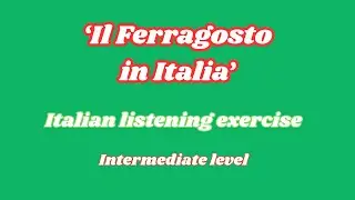 Italian Listening exercise -IL FERRAGOSTO IN ITALIA - Intermediate Level