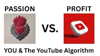 PASSION, PROFIT & THE YOUTUBE ALGORITHM 