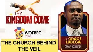 BEYOND RELIGION: Apostle Grace Lubega Reveals the Hidden Church | WOFBEC 2026 Day 6