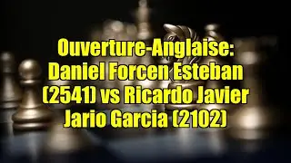 Ouverture-Anglaise: Daniel Forcen Esteban (2541) vs Ricardo Javier Jario Garcia (2102)