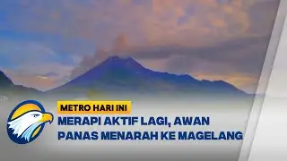 Waspada! Awan Panas Guguran Merapi Mengarah ke Magelang [Metro Hari Ini]