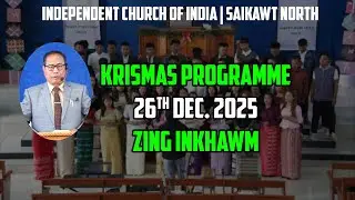 KRISMAS PROGRAMME, 26-12-2025 - ZIRTAWPNI ZING INKHAWM | ICI SAIKAWT NORTH