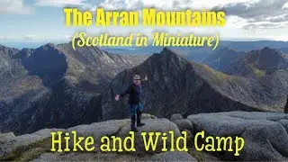Hike and Wild Camp on The Mountains of Arran (Scotland in Miniature)