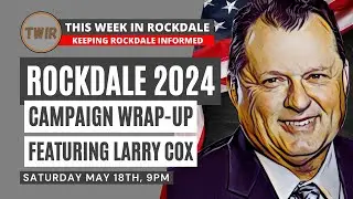 ROCKDALE CAMPAIGN 2024 WRAP-UP FEATURING LARRY COX