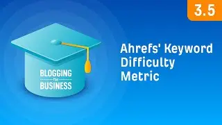 How to Use Ahrefs&rsquo; Keyword Difficulty Metric [3.5]