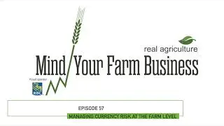 Mind Your Farm Business &mdash; Ep. 57: Managing currency risk at the farm level