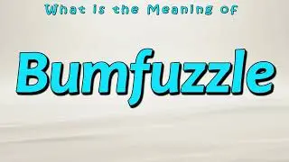 Что означает Bumfuzzle?
