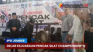 GELAR KEJUARAAN PENCAK SILAT CHAMPIONSHIP III, IPSI JEMBER BERTEKAD KEMBALIKAN JEMBER KOTA PENDEKAR