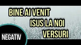 Bine ai venit Isus la noi-NEGATIV CU VERSURI