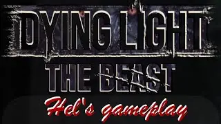DYING LIGHT: The Beast - Hel&rsquo;s Gameplay