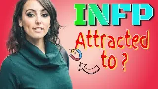 INFP Attracted to | What makes the INFP Personality Type ATTRACTIVE