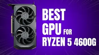 Лучший графический процессор для Ryzen 5 4600G