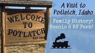 A Visit to Potlatch, Idaho / Scenic 6 RV Park / Family History!