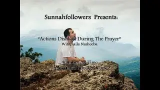 Actions disliked during the Prayer -  Laila Nasheeba
