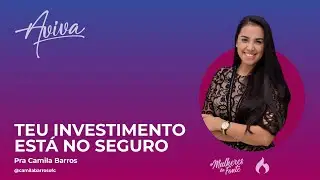 Teu investimento está no Seguro | Pra Camila Barros | Aviva 2021