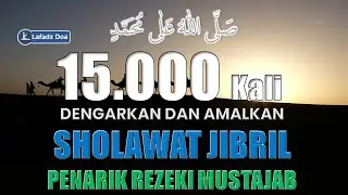 SHOLAWAT PELUNAS HUTANG PEMBUKA PINTU REZEKI PELARIS DAGANGAN - SHOLAWAT JIBRIL 15000 Kali