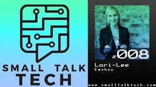 Small Talk Tech Episode - 008 Lori-Lee Emshey, Co-Founder/Operations Manager
