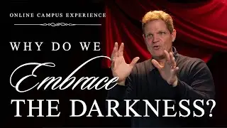 Why Do We Embrace Darkness? | Online Campus Experience