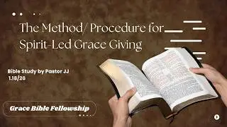 The Method/ Procedure for Spirit Led Grace Giving. Bible Teaching. 1. 18. 26