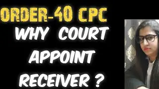 ORDER-40 CPC RULE 1-4 | Appointment of Receiver | who is Receiver ? | why court Appoint RECEIVER |