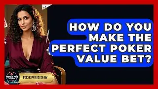 How Do You Make The Perfect Poker Value Bet? - Poker Pro Academy