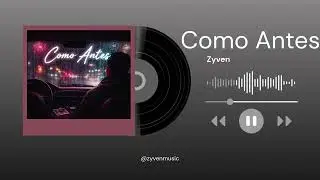 Como Antes  | Canci&oacute;n Urbana Melanc&oacute;lica- Zyven Music