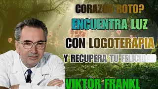 Lecciones de Logoterapia para Sanar un Coraz&oacute;n Roto y Recuperar tu Felicidad
