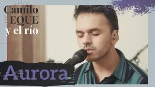 Aurora [vivo 2021] Camilo EQUE + El Río