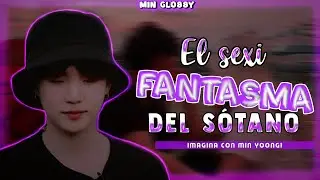 ♡ Imagina con 𝑌𝑜𝑜𝑛𝑔𝑖 ♡ • El sexi fantasma del sótano • ☻ Cap. Único ☻ ☞︎ ℳ𝒾𝓃 𝒢𝓁ℴ𝓈𝓈𝓎シ
