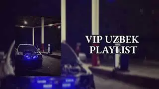 PLAYLIST FOR VIP UZBEK'S| ПЛЕЙЛИСТ ДЛЯ ВИП УЗБЕКОВ 