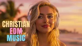 EDM Worship Music ✝️🎧 Christian Electronic Dance / Spiritual Techno / Faith Praise