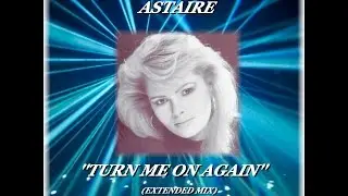 ASTAIRE ''TURN ME ON AGAIN'' (EXTENDED MIX)(1987)