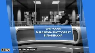 LPS FOCUS | FIRST EPISODE 2023 | MALSAWMA PHOTOGRAPHY BIANGBIAKNA |