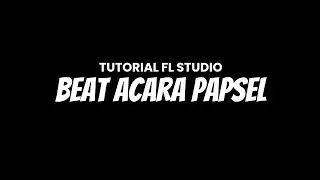 CARA BUAT BEAT ACARA PAPSEL🥷 | TUTORIAL FL STUDIO | Free FLP | Link Mediafire