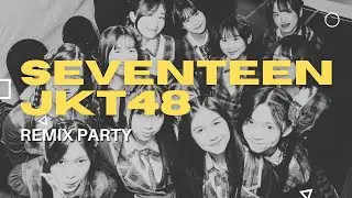 SEVENTEEN JKT48 REMIX BREAKBEAT VERSION