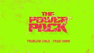 (THE POWER PACK) Problem Child - Fraid Horn