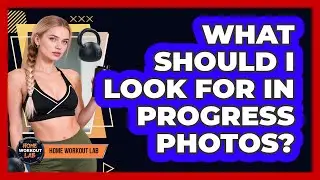 What Should I Look For In Progress Photos?