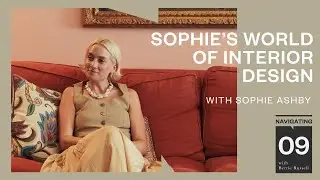 Sophie's World of Interior Design / ft. Sophie Ashby
