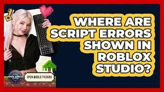 Where Are Script Errors Shown In Roblox Studio?