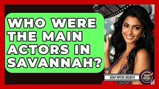 Who Were The Main Actors In Savannah? - Soap Opera Insider