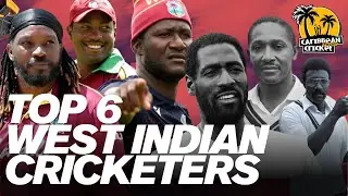 Who are the top six West Indian cricketers?