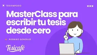 MasterClass para escribir tu tesis desde cero | Tesisimposio 📝