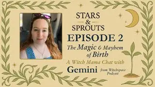 Stars & Sprouts #2 - The Magic (and Mayhem) of Birth with Gemini from 