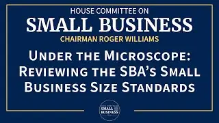 Full Committee: &ldquo;Under the Microscope: Reviewing the SBA&rsquo;s Small Business Size Standards&rdquo;