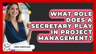 What Role Does A Secretary Play In Project Management? - Admin Career Guide