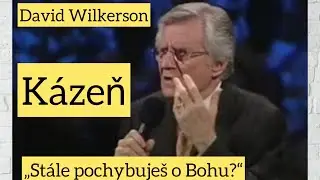 David Wilkerson - „Stále pochybuješ o Bohu?“